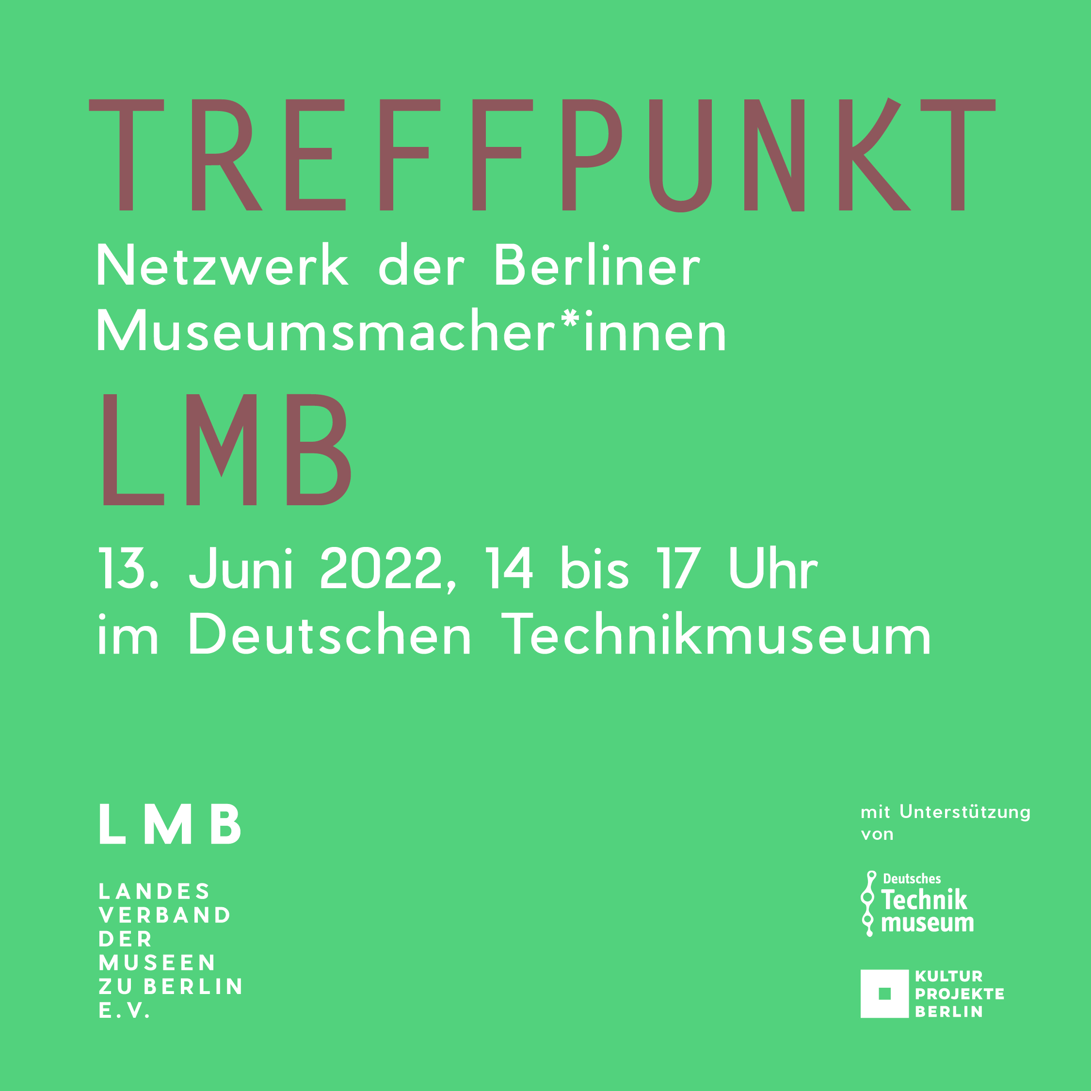 Treffpunkt LMB, 13. Juni 2022, 14 bis 17 Uhr, eine Veranstaltung des Landesverbandes der Museen zu Berlin mit UNterstützung der Kulturprojekte Berlin und des Deutschen Technikmuseums